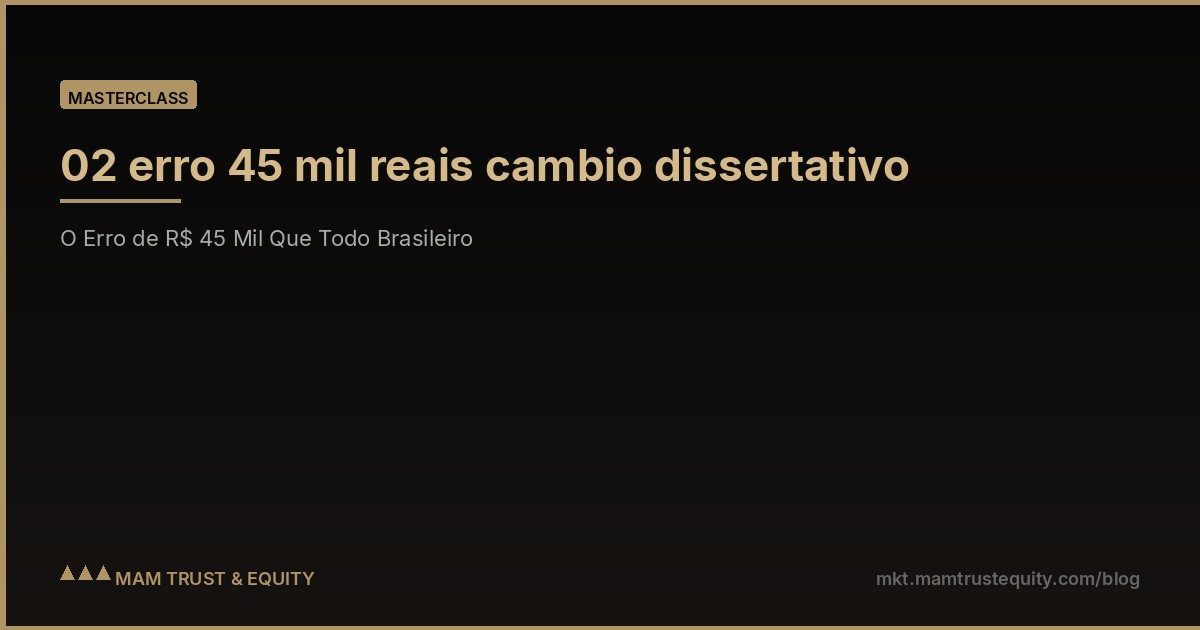 02 erro 45 mil reais cambio dissertativo