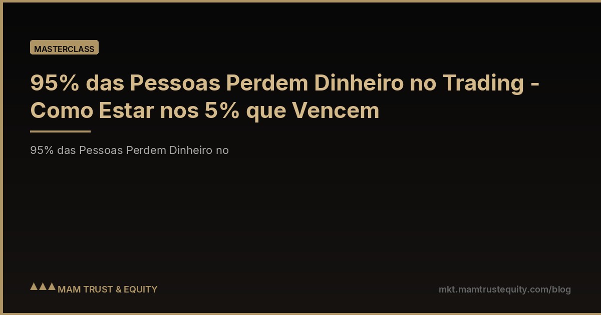 95% das Pessoas Perdem Dinheiro no Trading - Como Estar nos 5% que Vencem