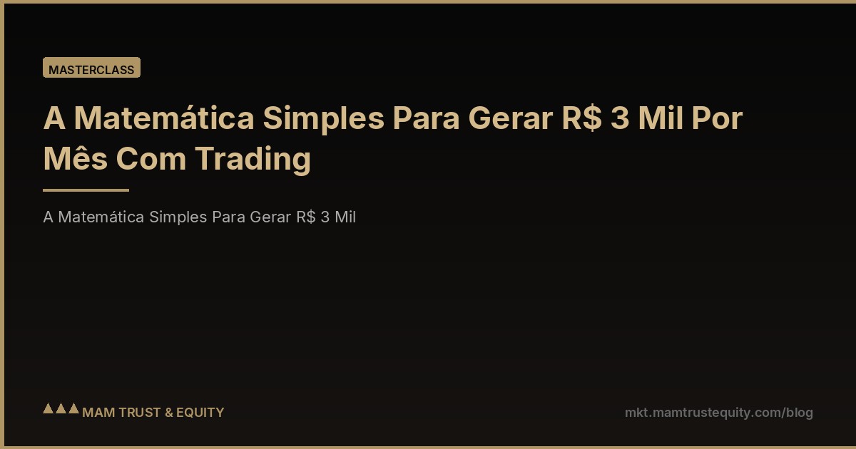 A Matemática Simples Para Gerar R$ 3 Mil Por Mês Com Trading