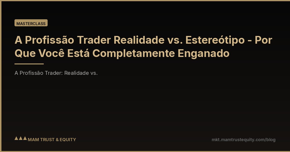 A Profissão Trader Realidade vs. Estereótipo - Por Que Você Está Completamente Enganado