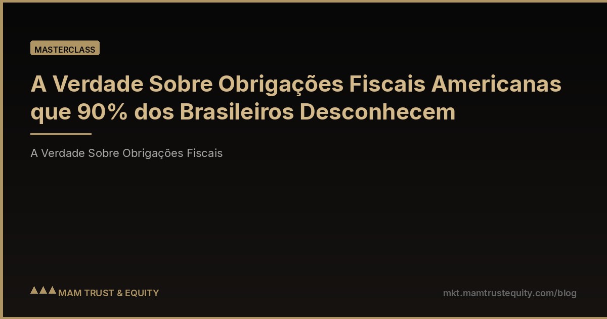 A Verdade Sobre Obrigações Fiscais Americanas que 90% dos Brasileiros Desconhecem