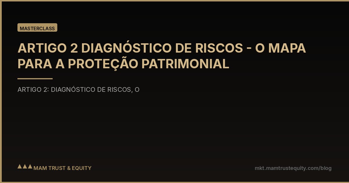 ARTIGO 2 DIAGNÓSTICO DE RISCOS - O MAPA PARA A PROTEÇÃO PATRIMONIAL