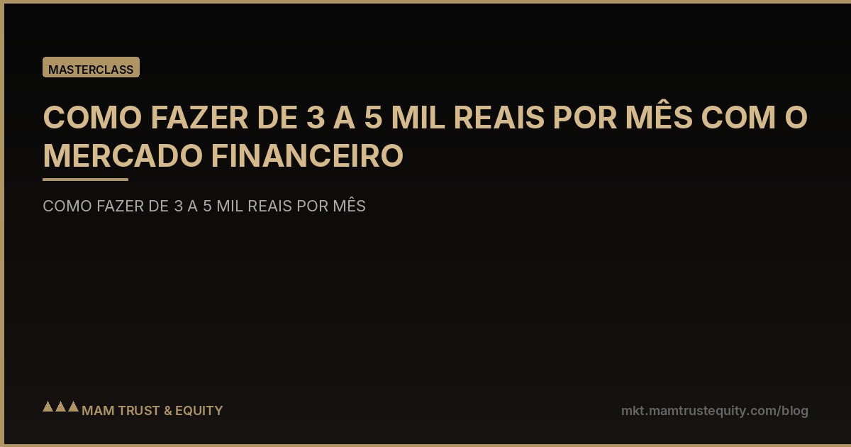 COMO FAZER DE 3 A 5 MIL REAIS POR MÊS COM O MERCADO FINANCEIRO