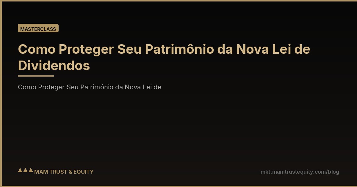 Como Proteger Seu Patrimônio da Nova Lei de Dividendos