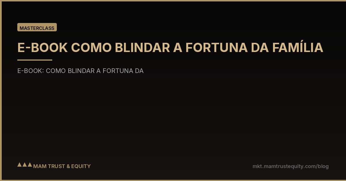 E-BOOK COMO BLINDAR A FORTUNA DA FAMÍLIA