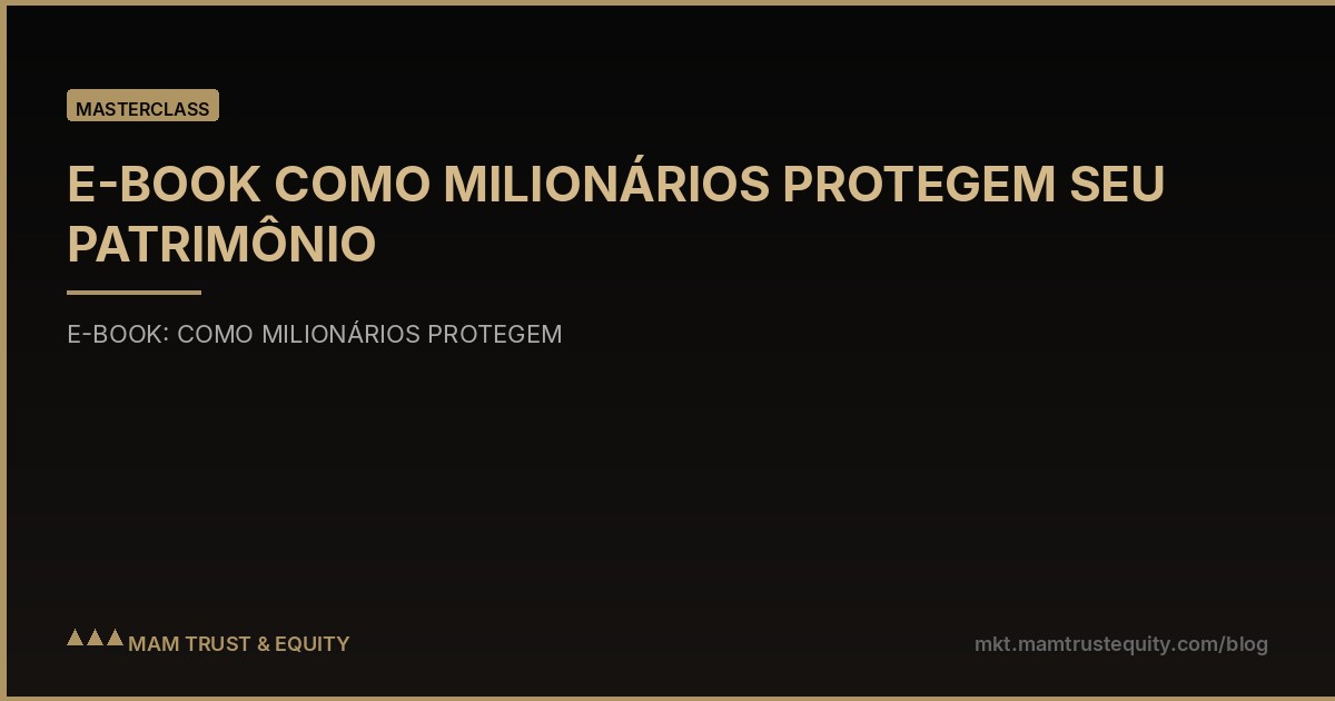 E-BOOK COMO MILIONÁRIOS PROTEGEM SEU PATRIMÔNIO