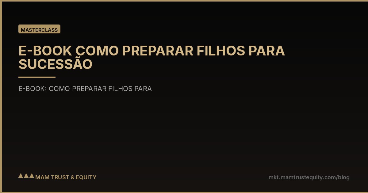 E-BOOK COMO PREPARAR FILHOS PARA SUCESSÃO