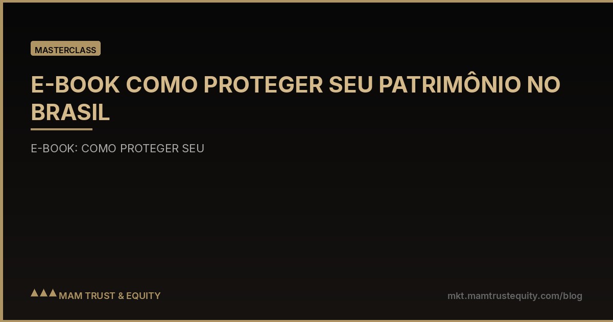 E-BOOK COMO PROTEGER SEU PATRIMÔNIO NO BRASIL