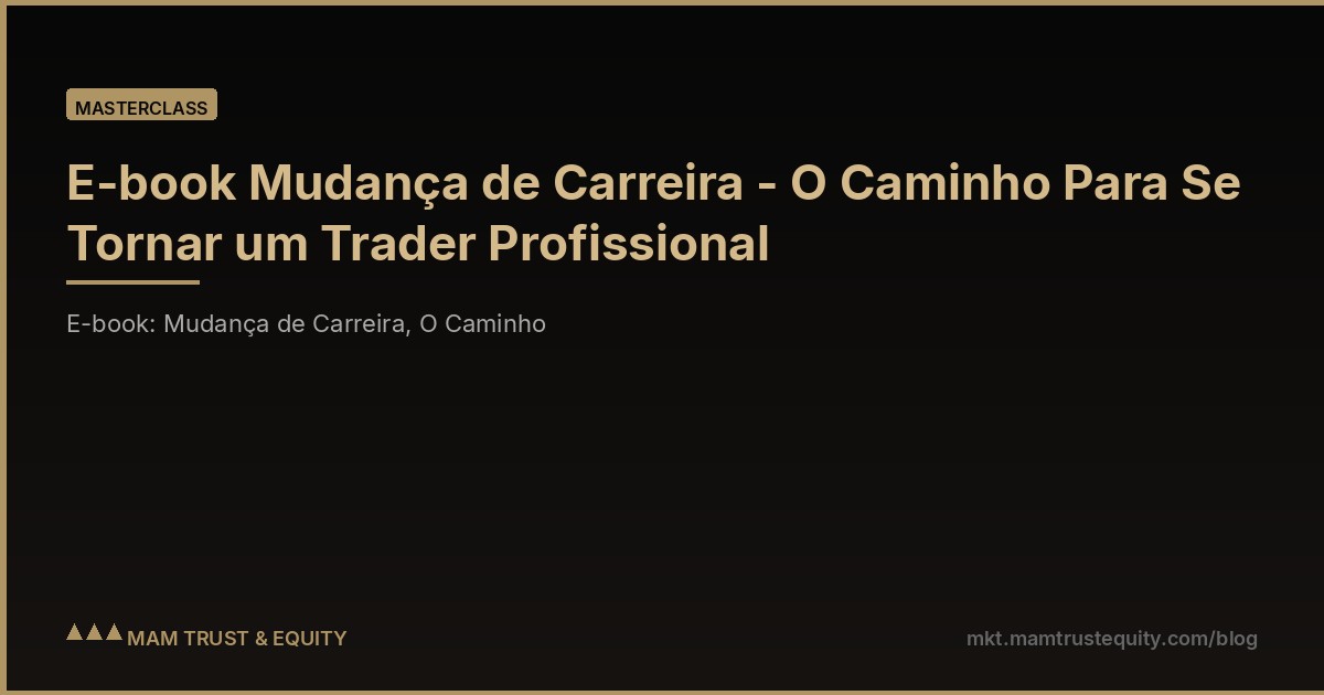 E-book Mudança de Carreira - O Caminho Para Se Tornar um Trader Profissional