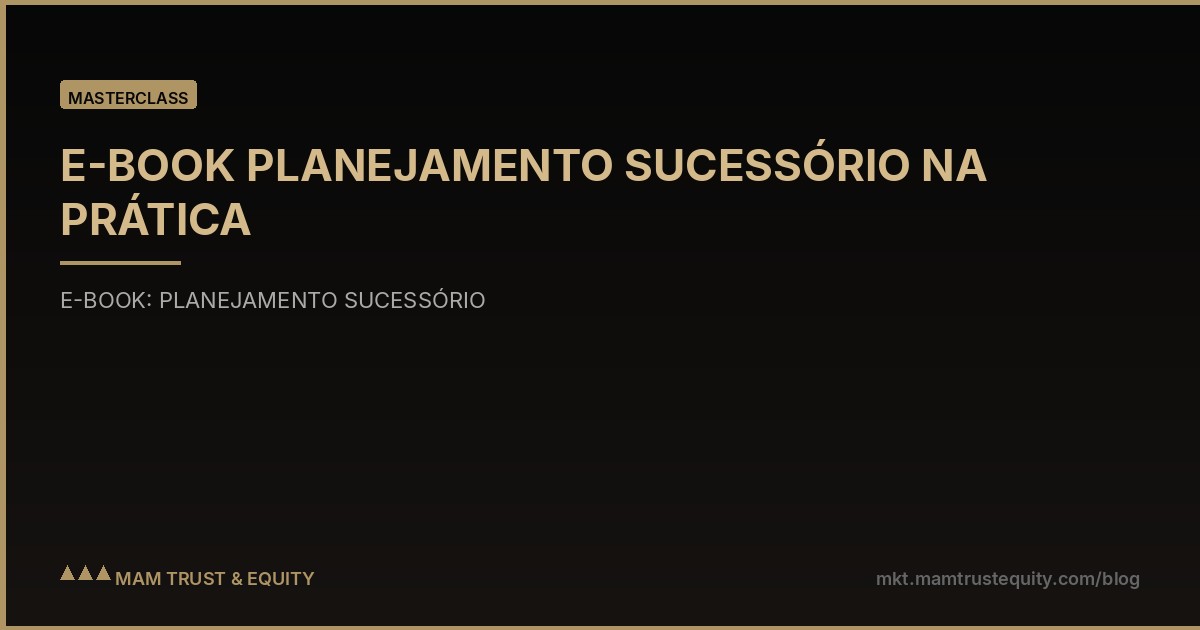 E-BOOK PLANEJAMENTO SUCESSÓRIO NA PRÁTICA