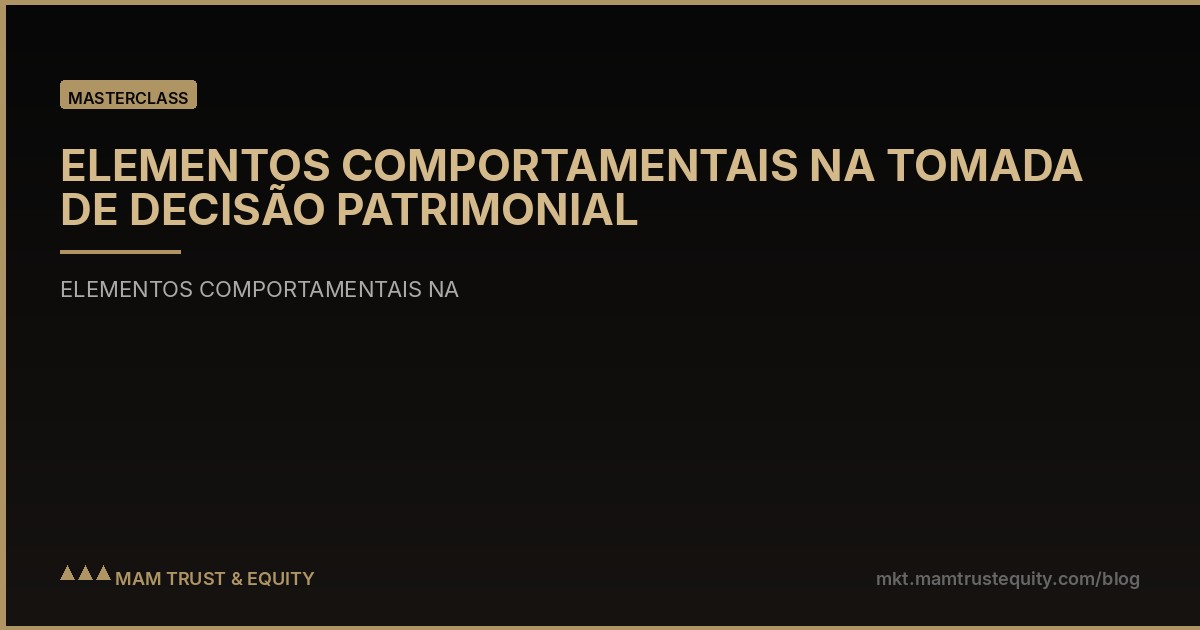 ELEMENTOS COMPORTAMENTAIS NA TOMADA DE DECISÃO PATRIMONIAL