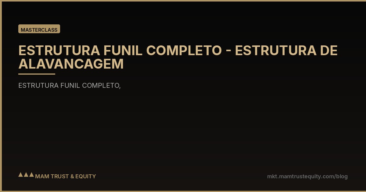 ESTRUTURA FUNIL COMPLETO - ESTRUTURA DE ALAVANCAGEM