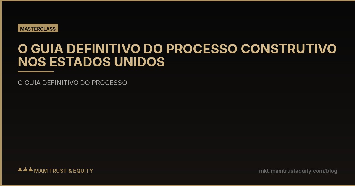 O GUIA DEFINITIVO DO PROCESSO CONSTRUTIVO NOS ESTADOS UNIDOS