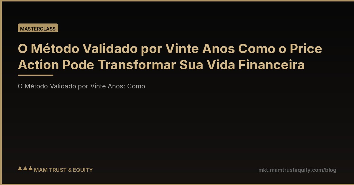 O Método Validado por Vinte Anos Como o Price Action Pode Transformar Sua Vida Financeira