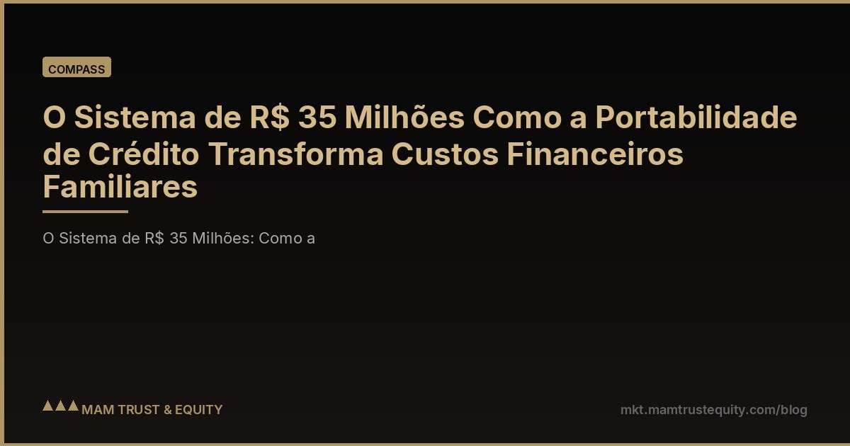 O Sistema de R$ 35 Milhões Como a Portabilidade de Crédito Transforma Custos Financeiros Familiares