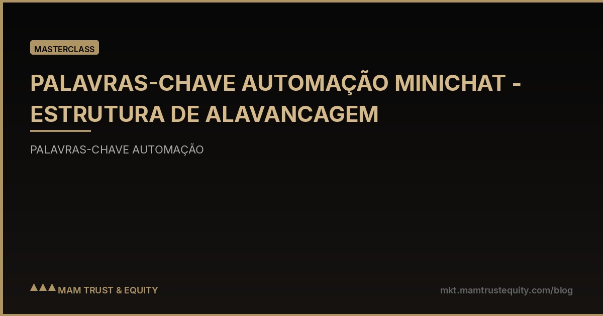 PALAVRAS-CHAVE AUTOMAÇÃO MINICHAT - ESTRUTURA DE ALAVANCAGEM