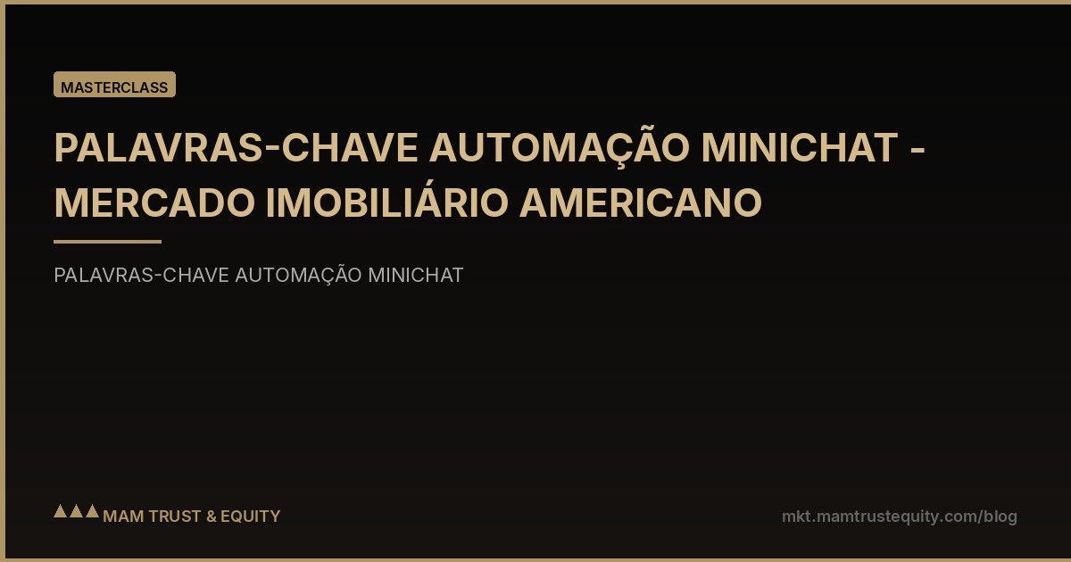 PALAVRAS-CHAVE AUTOMAÇÃO MINICHAT - MERCADO IMOBILIÁRIO AMERICANO