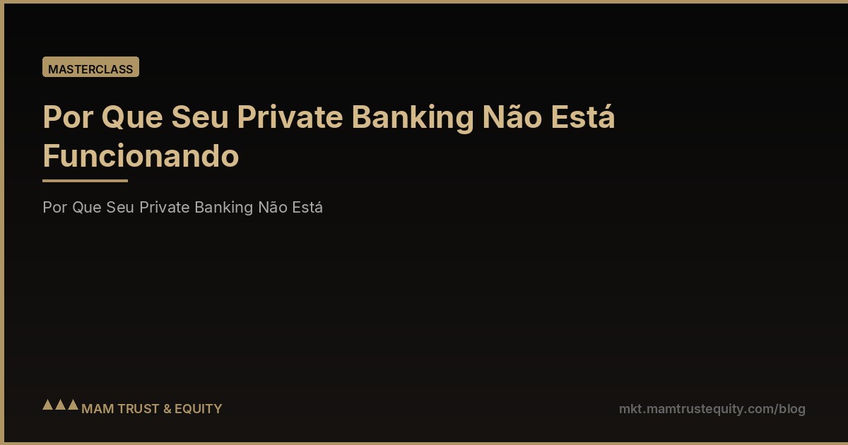 Por Que Seu Private Banking Não Está Funcionando