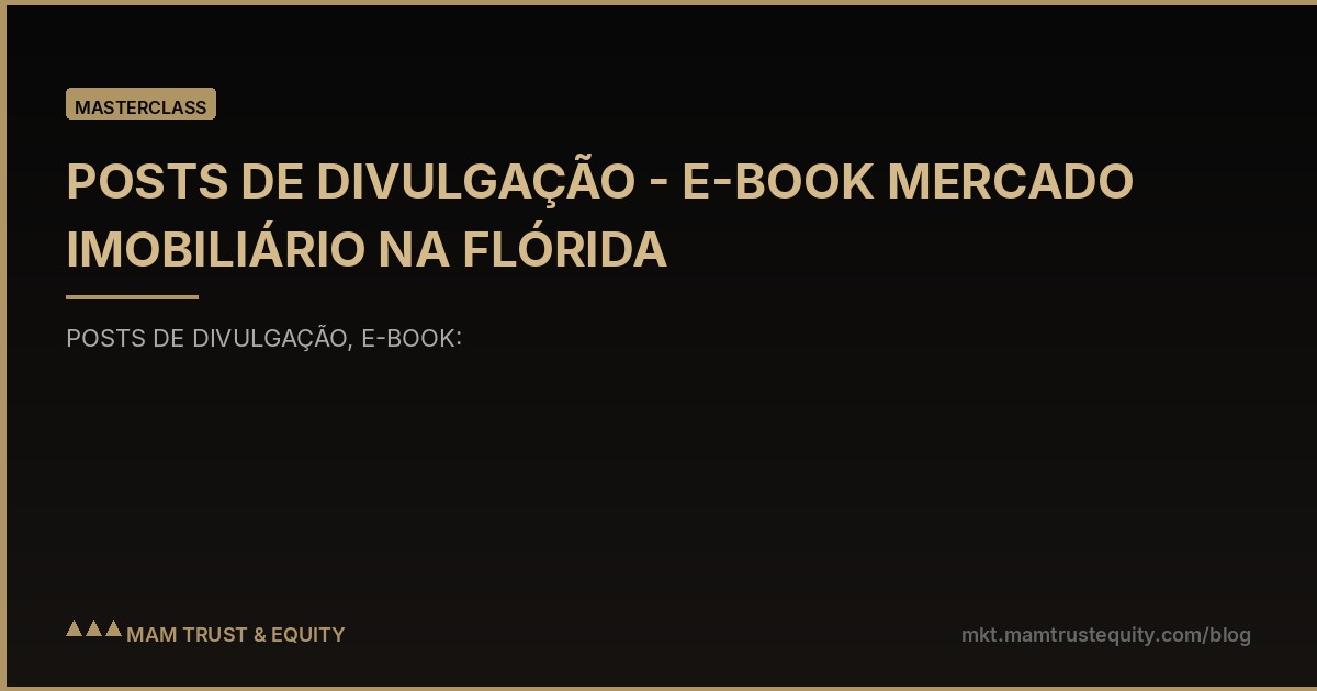 POSTS DE DIVULGAÇÃO - E-BOOK MERCADO IMOBILIÁRIO NA FLÓRIDA