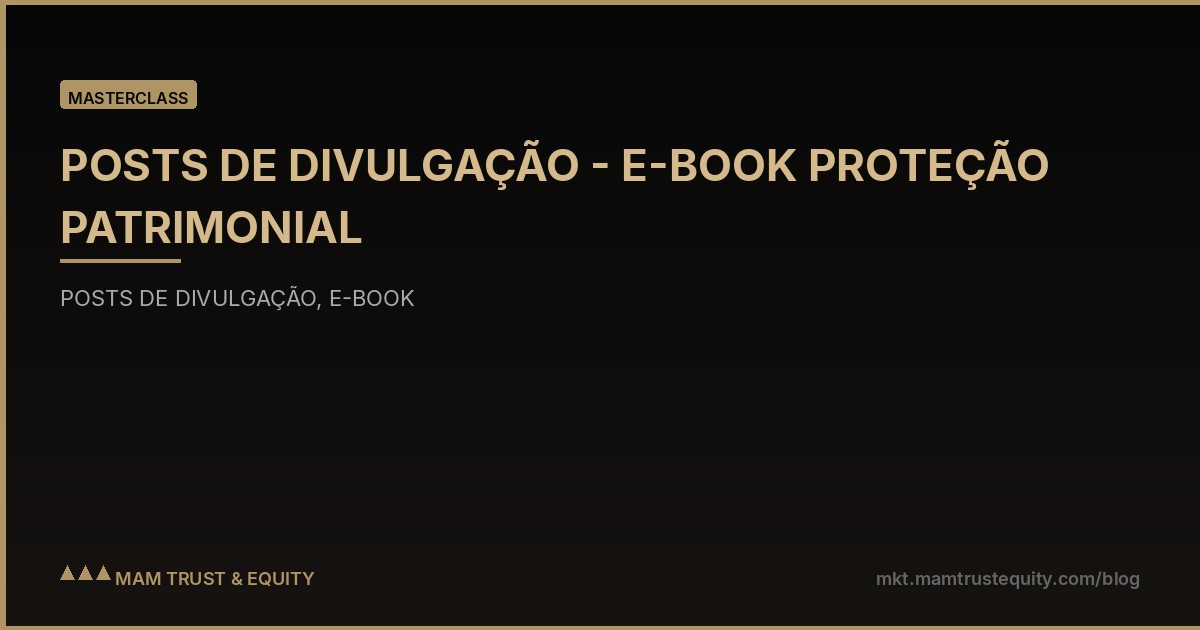POSTS DE DIVULGAÇÃO - E-BOOK PROTEÇÃO PATRIMONIAL