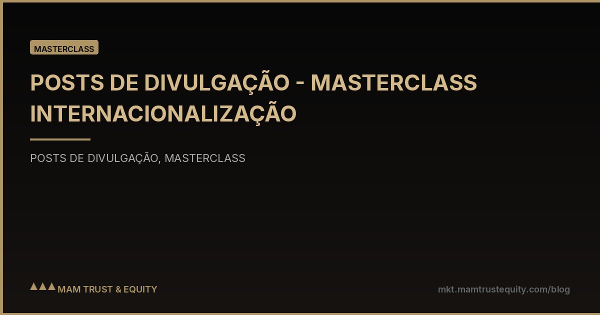 POSTS DE DIVULGAÇÃO - MASTERCLASS INTERNACIONALIZAÇÃO