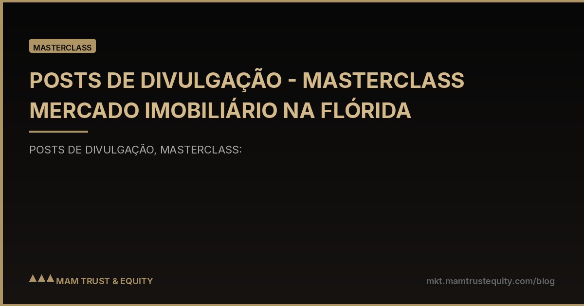 POSTS DE DIVULGAÇÃO - MASTERCLASS MERCADO IMOBILIÁRIO NA FLÓRIDA