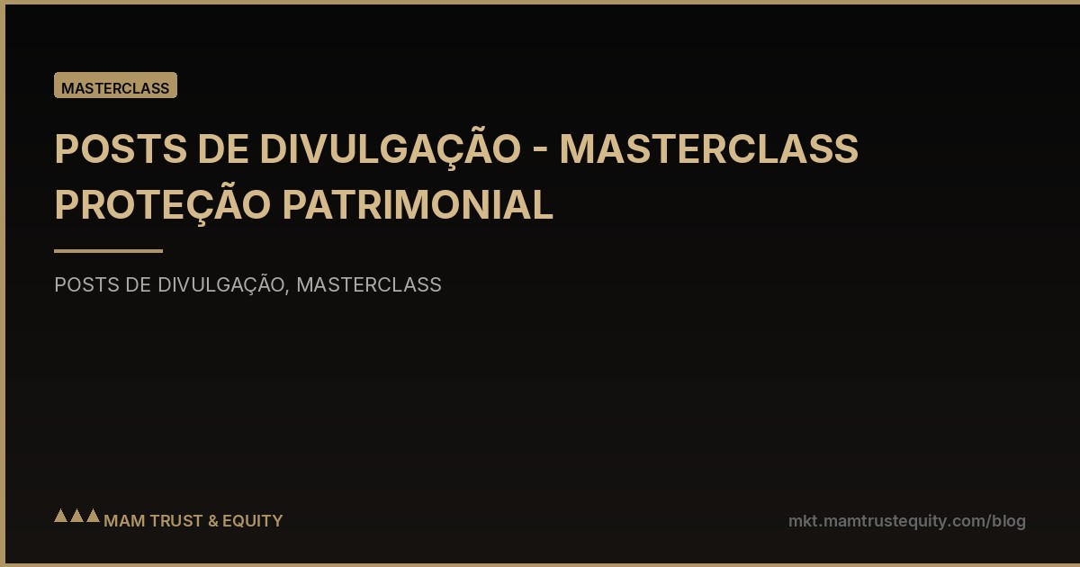 POSTS DE DIVULGAÇÃO - MASTERCLASS PROTEÇÃO PATRIMONIAL