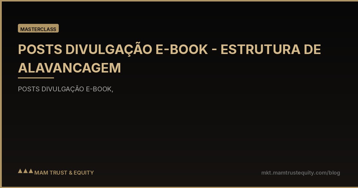 POSTS DIVULGAÇÃO E-BOOK - ESTRUTURA DE ALAVANCAGEM