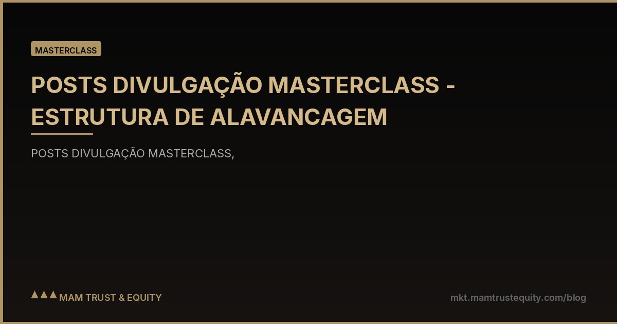 POSTS DIVULGAÇÃO MASTERCLASS - ESTRUTURA DE ALAVANCAGEM