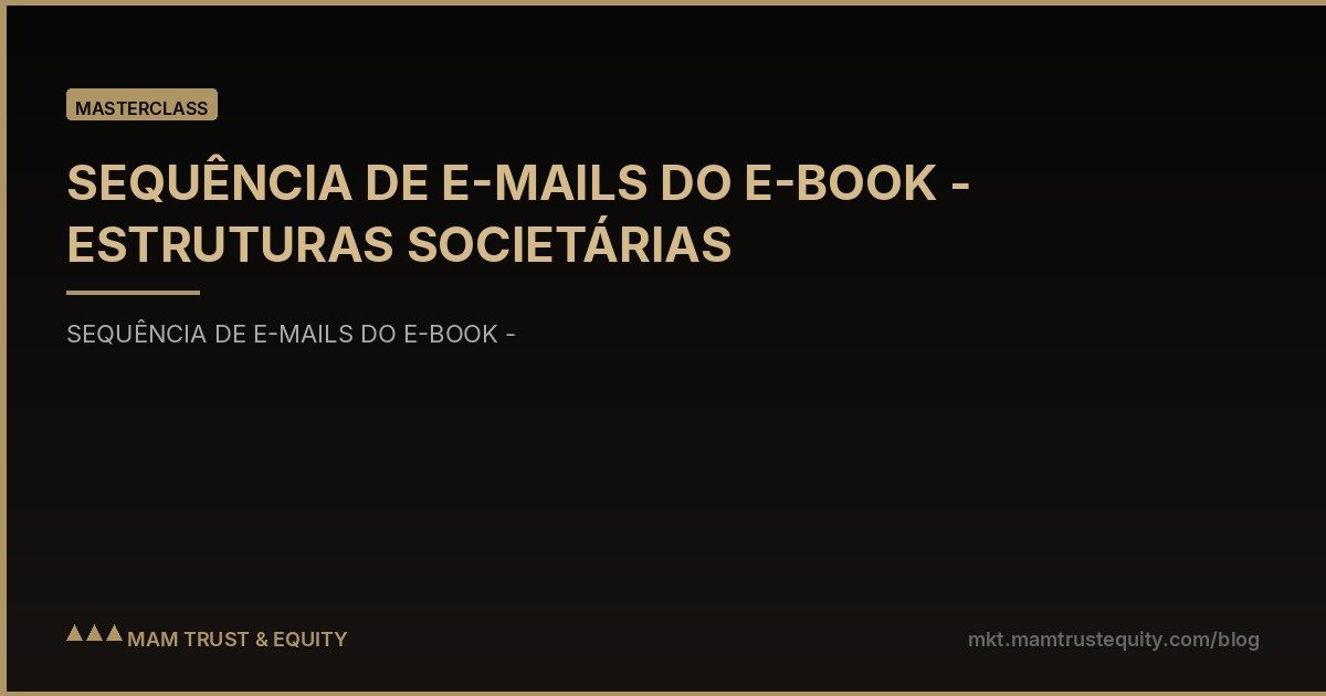 SEQUÊNCIA DE E-MAILS DO E-BOOK - ESTRUTURAS SOCIETÁRIAS