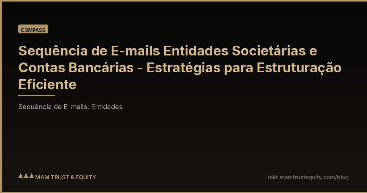 Sequência de E-mails Entidades Societárias e Contas Bancárias - Estratégias para Estruturação Eficiente