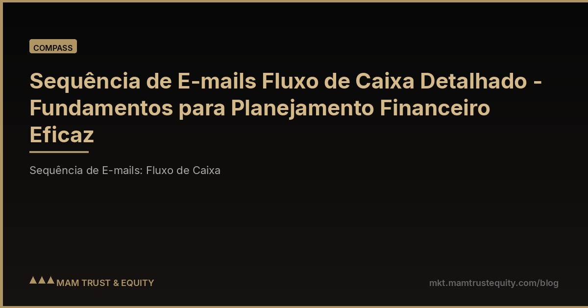 Sequência de E-mails Fluxo de Caixa Detalhado - Fundamentos para Planejamento Financeiro Eficaz
