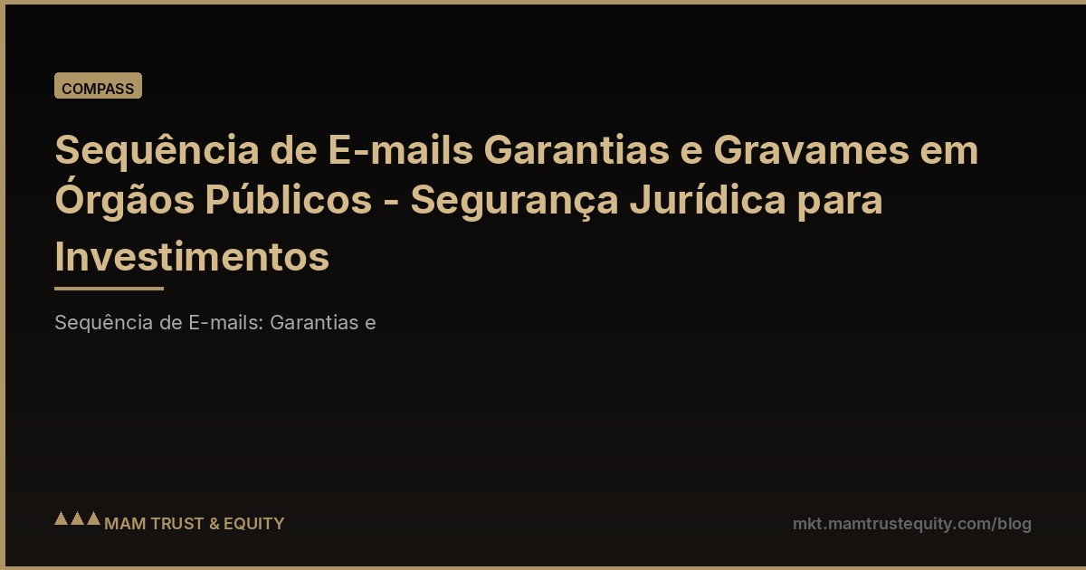 Sequência de E-mails Garantias e Gravames em Órgãos Públicos - Segurança Jurídica para Investimentos