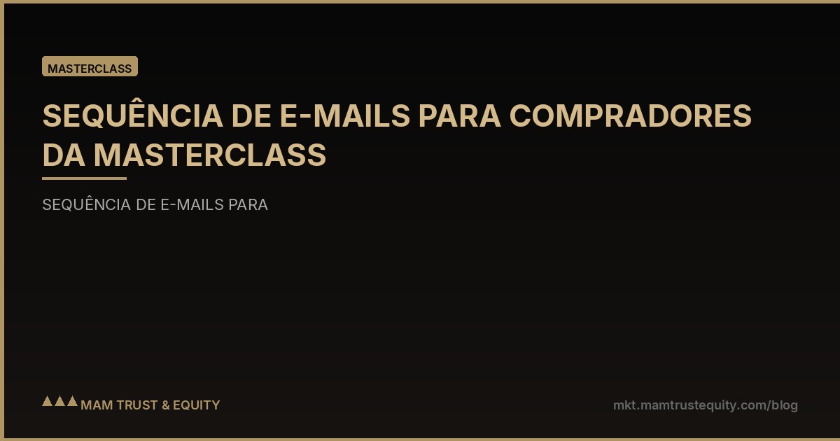 SEQUÊNCIA DE E-MAILS PARA COMPRADORES DA MASTERCLASS