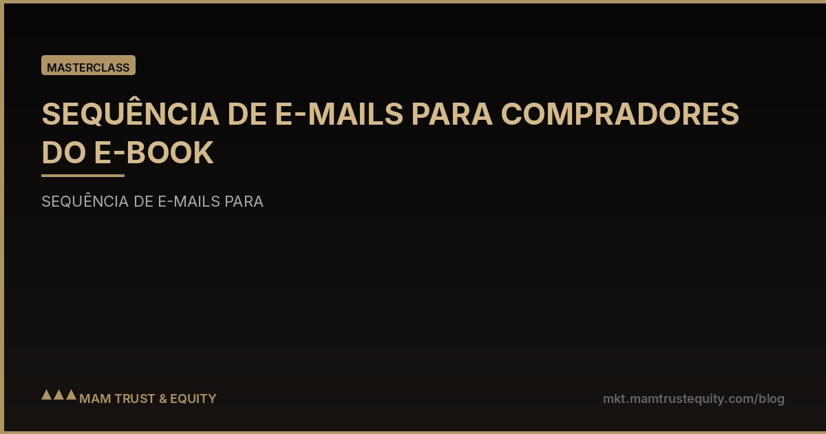 SEQUÊNCIA DE E-MAILS PARA COMPRADORES DO E-BOOK