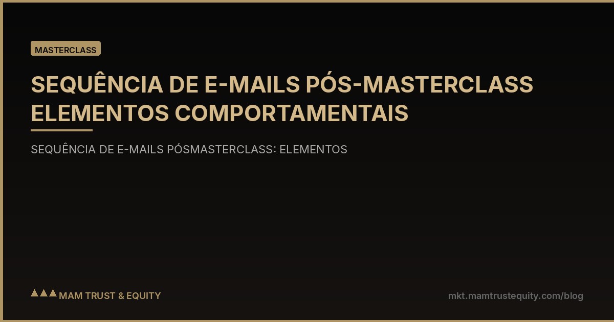 SEQUÊNCIA DE E-MAILS PÓS-MASTERCLASS ELEMENTOS COMPORTAMENTAIS