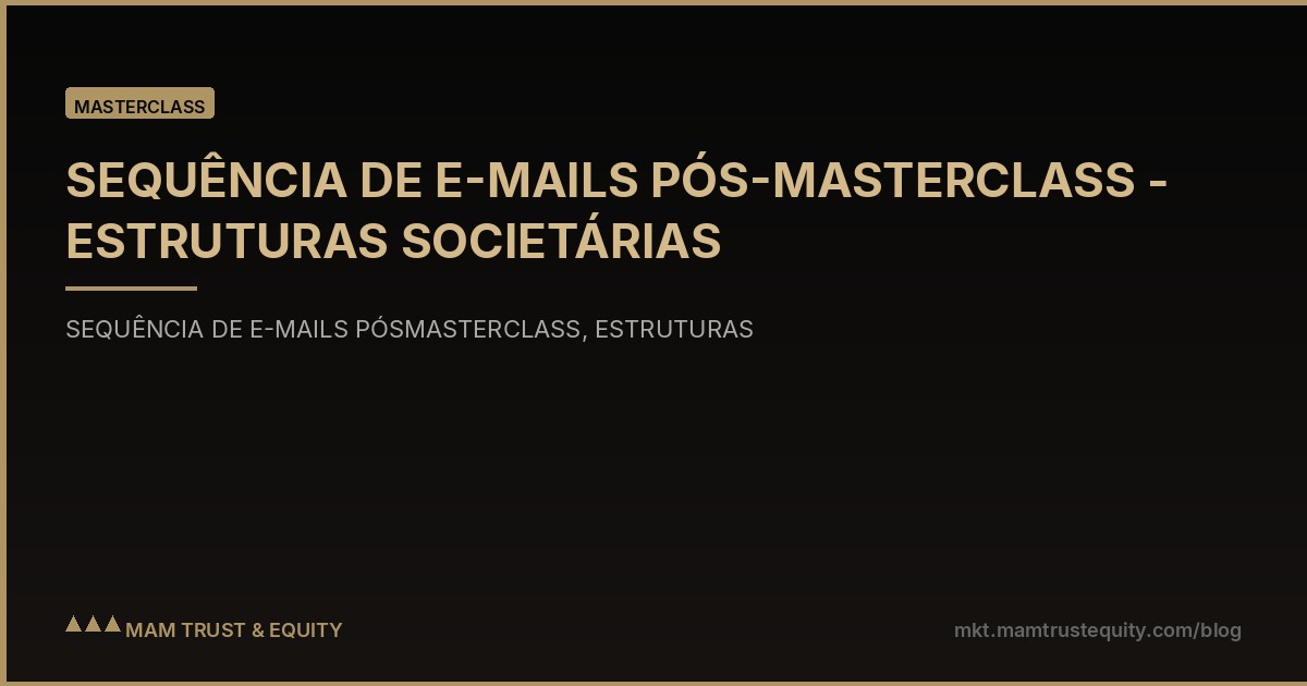 SEQUÊNCIA DE E-MAILS PÓS-MASTERCLASS - ESTRUTURAS SOCIETÁRIAS