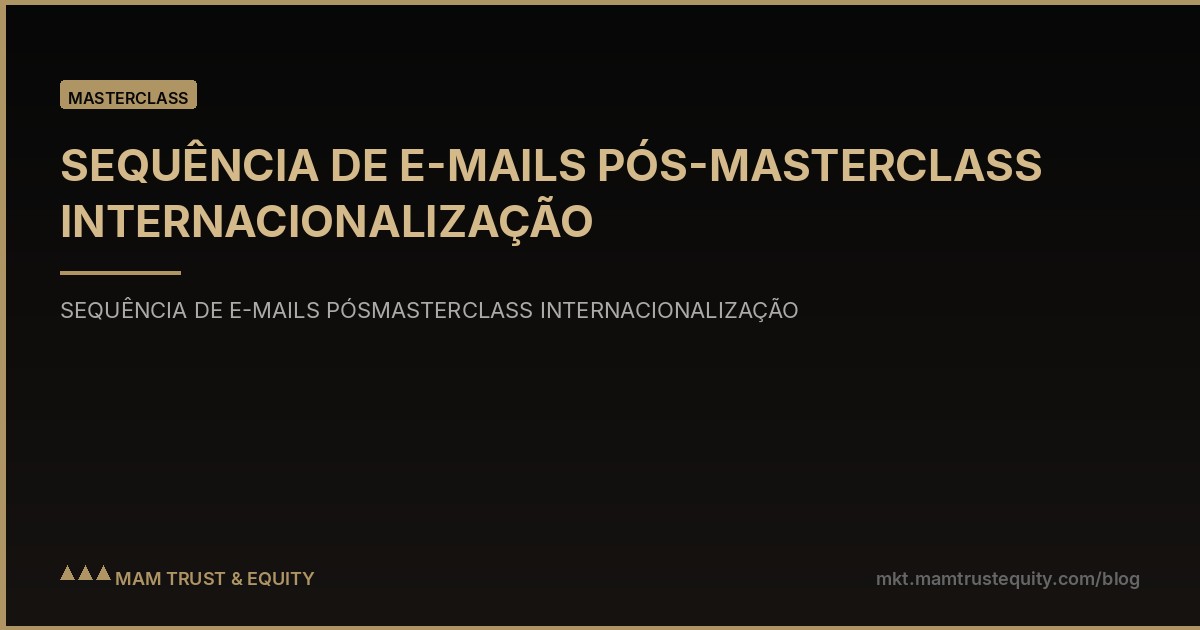 SEQUÊNCIA DE E-MAILS PÓS-MASTERCLASS INTERNACIONALIZAÇÃO