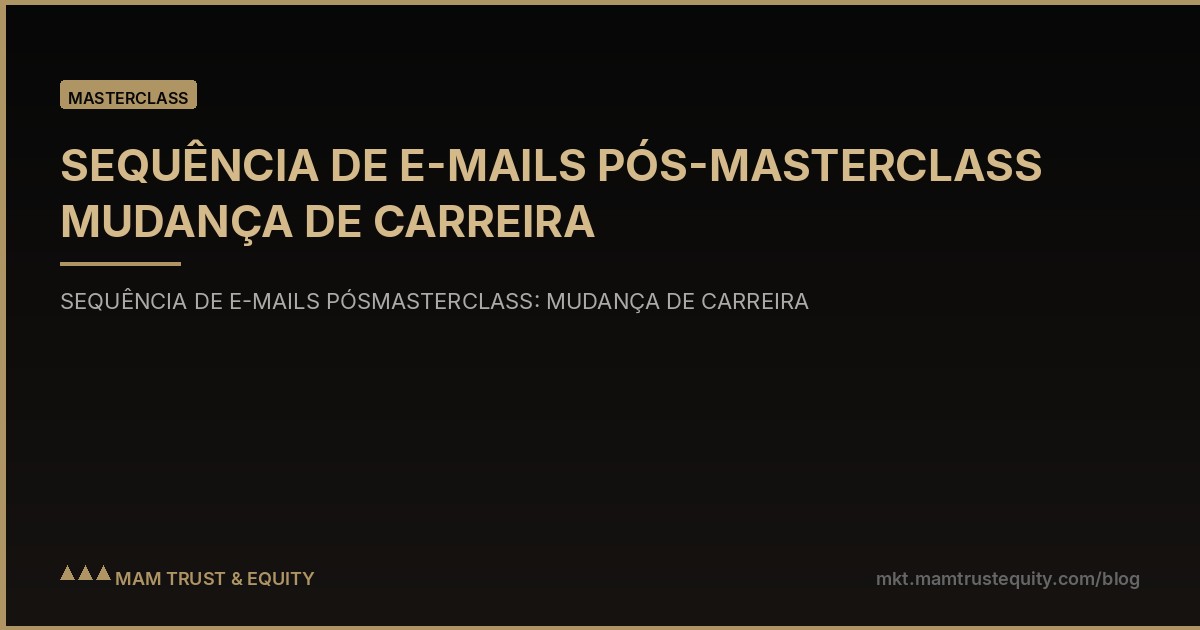 SEQUÊNCIA DE E-MAILS PÓS-MASTERCLASS MUDANÇA DE CARREIRA