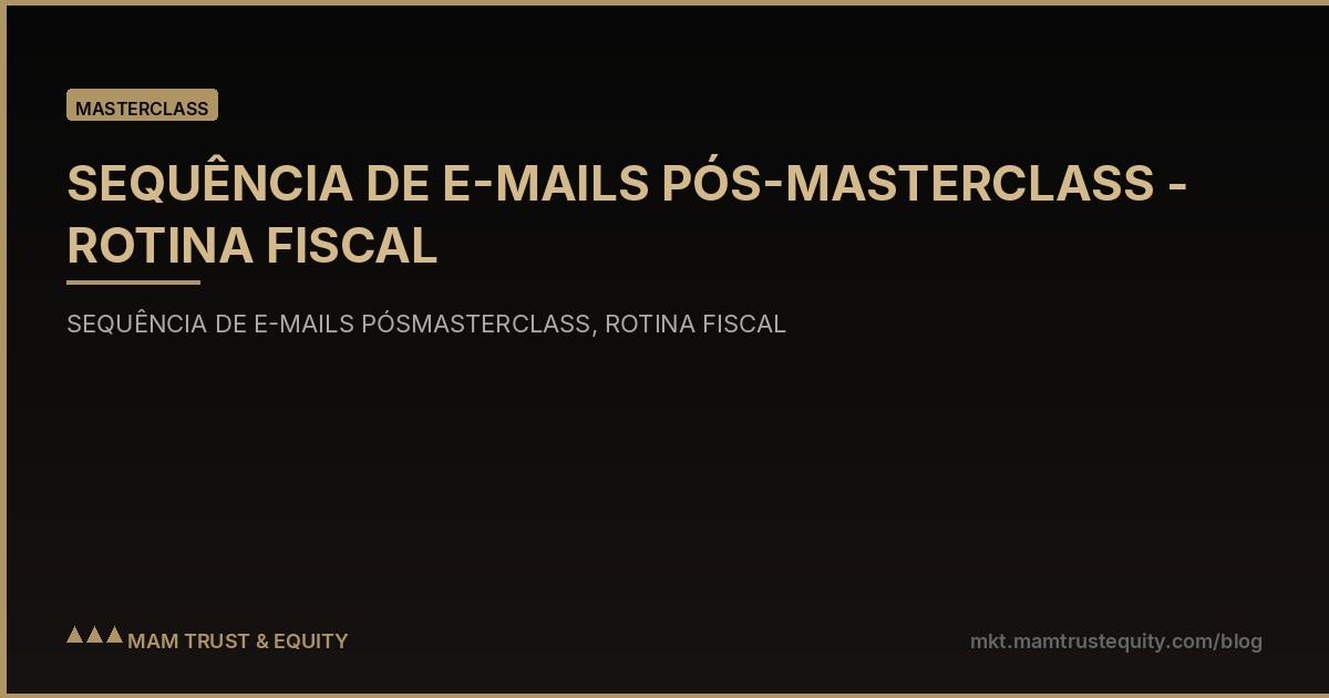 SEQUÊNCIA DE E-MAILS PÓS-MASTERCLASS - ROTINA FISCAL