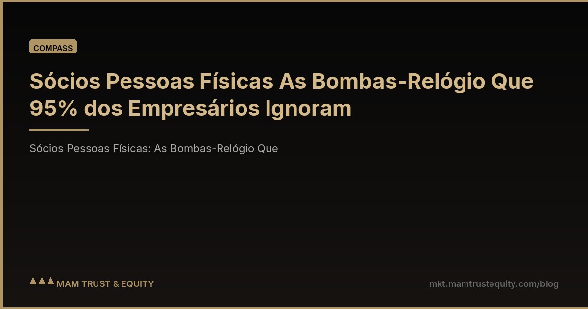 Sócios Pessoas Físicas As Bombas-Relógio Que 95% dos Empresários Ignoram